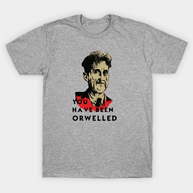 YOU HAVE BEEN ORWELLED T-Shirt by theanomalius_merch